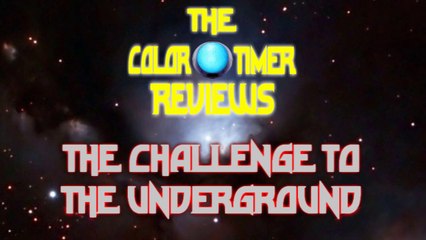 The Color Timer Reviews - The Challenge to the Underground
