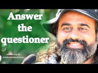 Acharya Prashant: Answer the questioner, not the question