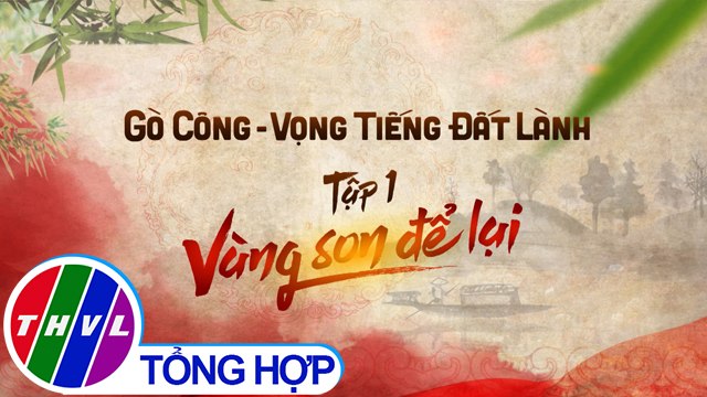 THVL | Chuyện kể đất phương Nam - Gò Công - Vọng tiếng đất lành - Tập 1- Vàng son để lại