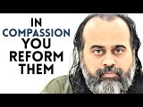 Pamper them nor drop them, in compassion you reform them || Acharya Prashant (2019)
