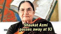 Shaukat Azmi passes away at 93