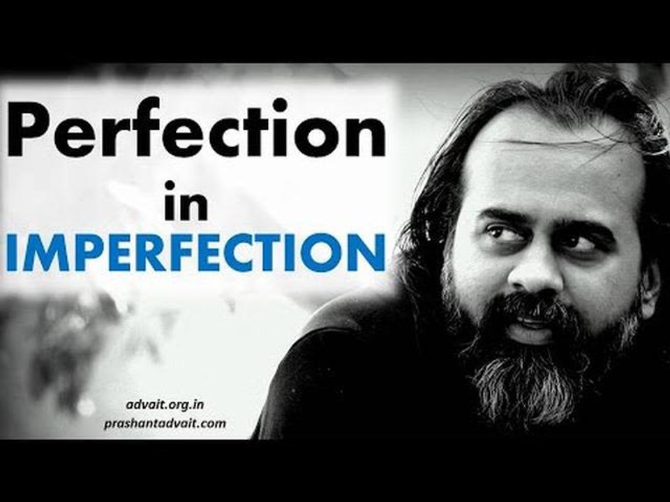 Acharya Prashant: Perfection is only in the mid...