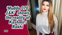 'Mudda 370' shows the reality of Kashmir: Rakhi