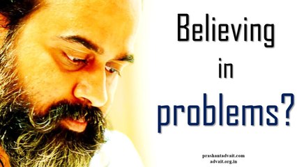 Acharya Prashant: Do not believe in the problem as something separate from you