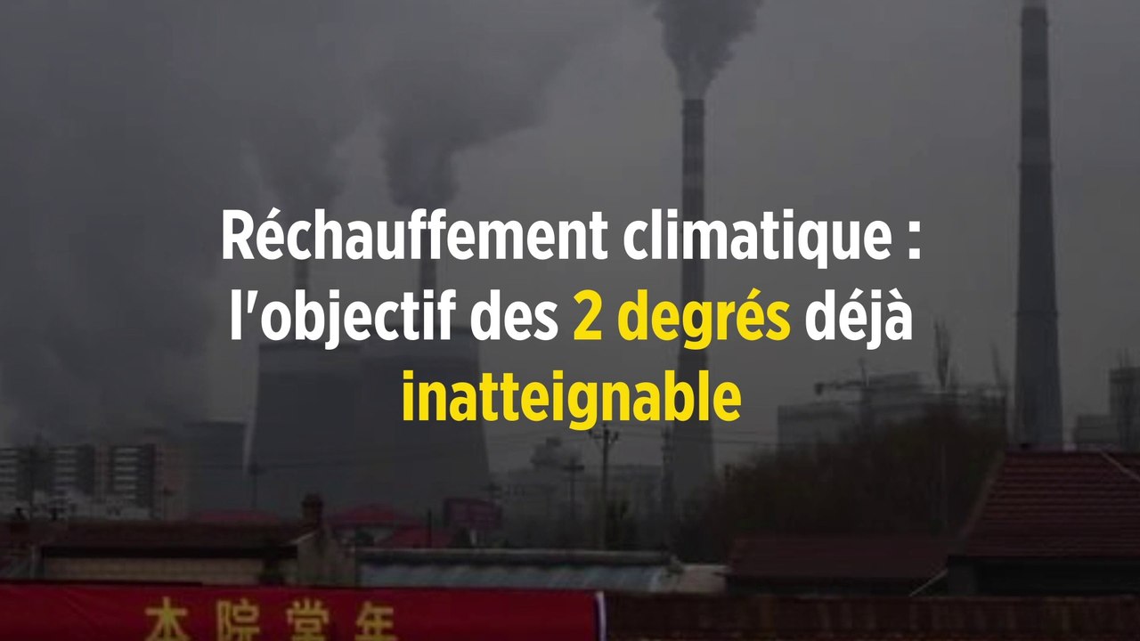 Réchauffement climatique : l'objectif des 2 degrés déjà inatteignable