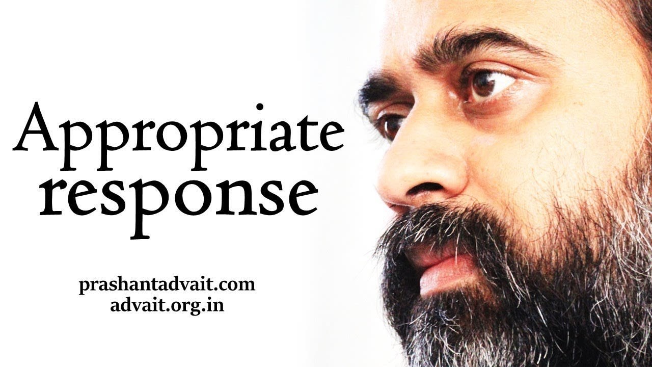 Acharya Prashant: What is an appropriate response?