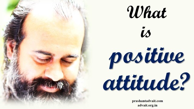 Acharya Prashant: What is positive attitude?