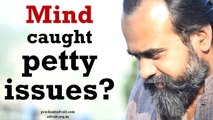Acharya Prashant, with students: Why is my mind caught in petty issues?