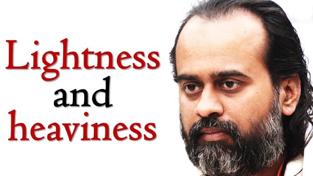 Lightness and heaviness can be both misleading || Acharya Prashant (2018)
