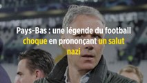 Pays-Bas : une légende du football choque en prononçant un salut nazi
