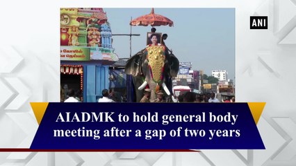AIADMK to hold general body meeting after a gap of two years