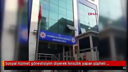 Sosyal hizmet görevlisiyim diyerek hırsızlık yapan şüpheli yakalandı