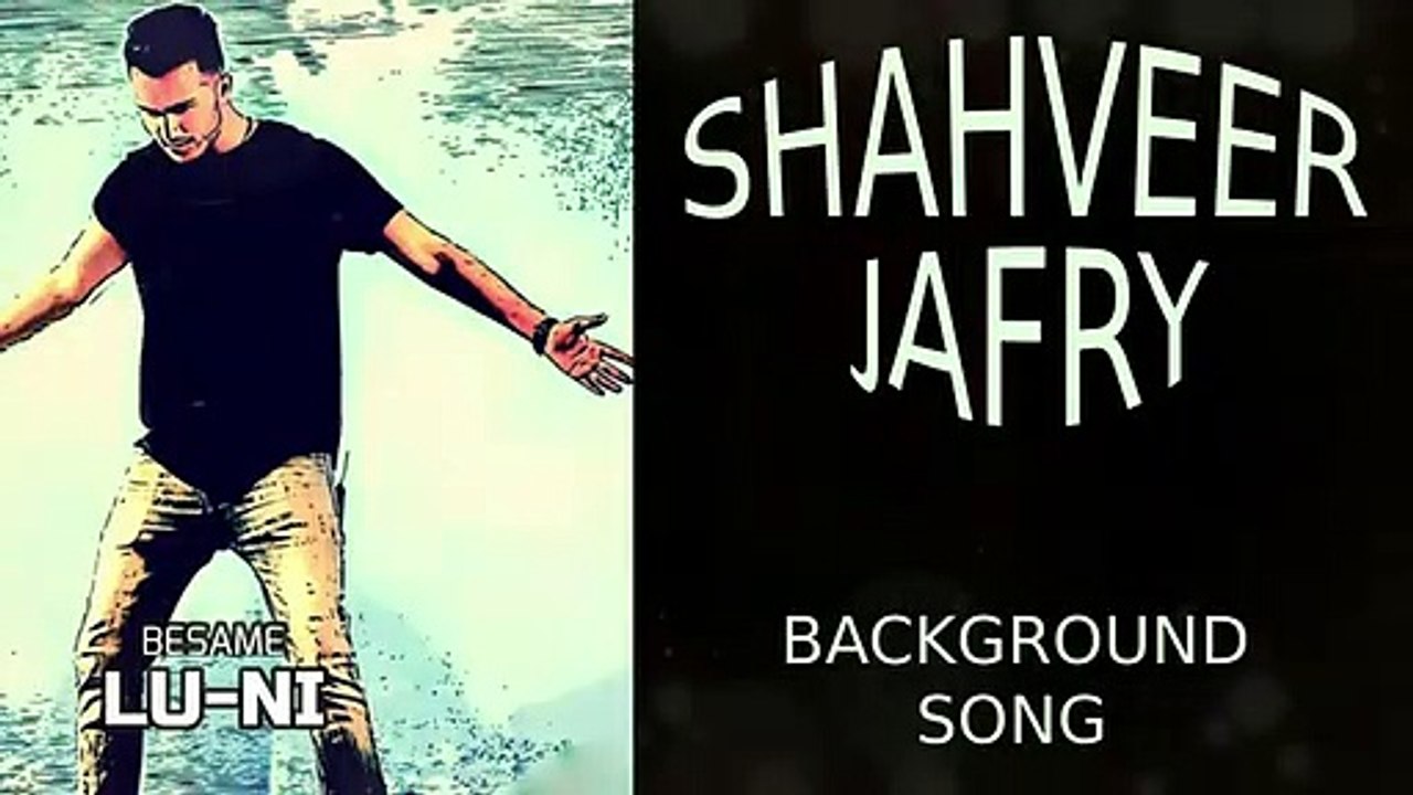 SHAHVEER JAFRY BACKGROUND SONG # 1 | BESAME - LUNI | BACKGROUND SONG