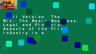 Full Version  The Biz: The Basic Business, Legal and Financial Aspects of the Film Industry in a
