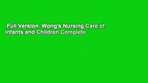 Full Version  Wong's Nursing Care of Infants and Children Complete