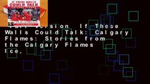 Full Version  If These Walls Could Talk: Calgary Flames: Stories from the Calgary Flames Ice,
