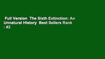 Full Version  The Sixth Extinction: An Unnatural History  Best Sellers Rank : #2