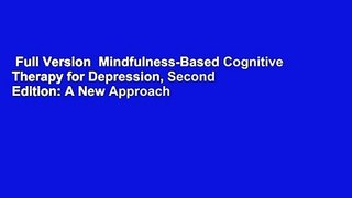 Full Version  Mindfulness-Based Cognitive Therapy for Depression, Second Edition: A New Approach