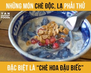 NHỮNG MÓN CHÈ, ĐỘC LẠ ĐẶC BIỆT LÀ ''CHÈ HOA ĐẬU BIẾC'' II YANNEWS