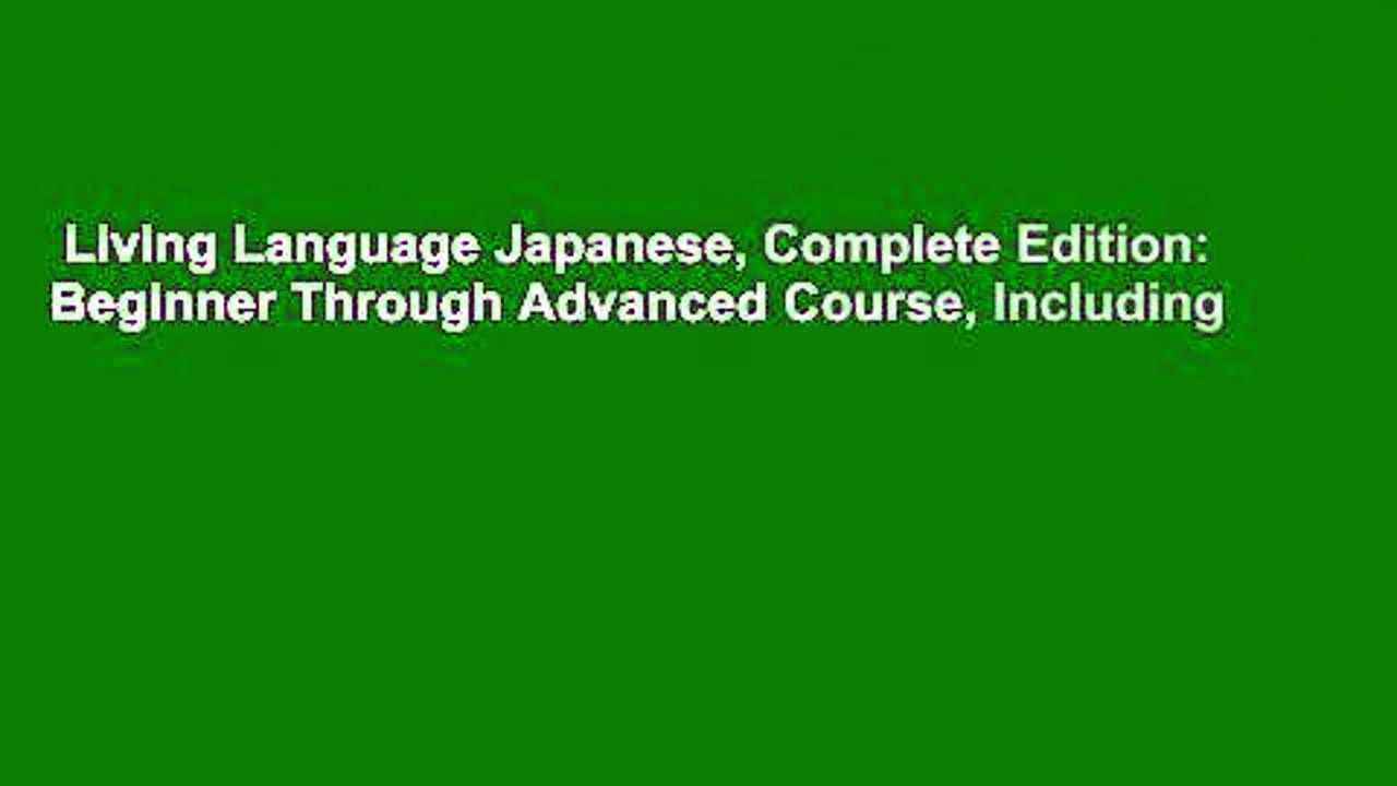 Living Language Japanese, Complete Edition: Beginner Through Advanced Course, Including
