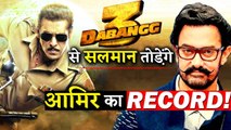 Salman Khan To Break Aamir Khan's This Record With DABANGG 3!