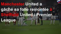 Manchester United a gâché sa folle remontée à Sheffield United / Premier League