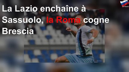 La Lazio enchaîne à Sassuolo, la Roma cogne Brescia