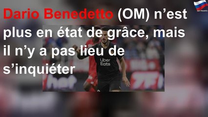 Dario Benedetto (OM) n’est plus en état de grâce, mais il n’y a pas lieu de s’inquiéter