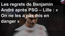 Les regrets de Benjamin André après PSG – Lille : « On ne les a pas mis en danger »