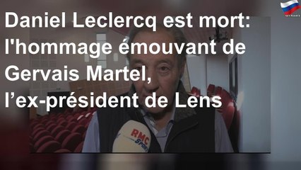 Daniel Leclercq est mort: l&#39;hommage émouvant de Gervais Martel, l’ex-président de Lens