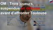 OM : Trois joueurs suspendus en défense avant d’affronter Toulouse