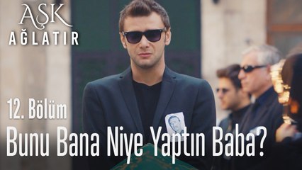 Bunu bana niye yaptın? - Aşk Ağlatır 12. Bölüm
