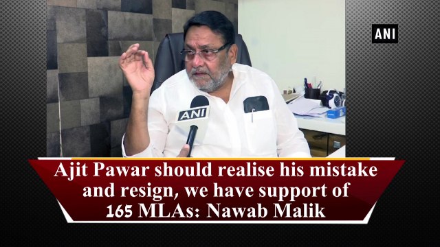 Ajit Pawar should realise his mistake and resign, we have support of 165 MLAs: Nawab Malik