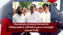 Recent government formed in Maharashtra will fail to prove strength: Jayant Patil