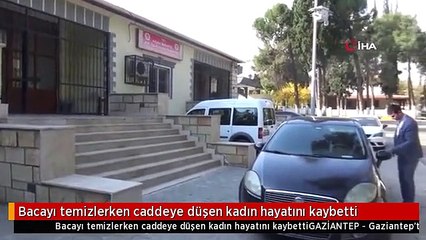 Bacayı temizlerken caddeye düşen kadın hayatını kaybetti