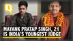 Meet Mayank Pratap Singh: India's Youngest Judge Who Has Never Used Facebook or WhatsApp