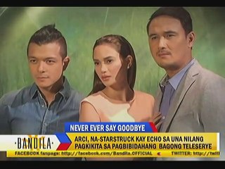 Arci, na-starstruck kay Echo sa una nilang pagkikita sa pagbibidahang bagong teleserye