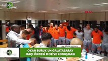 Okan Buruk'un Galatasaray maçı öncesi motive konuşması