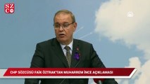 CHP Sözcüsü Öztrak’tan Muharrem İnce açıklaması