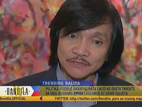 Pulitika, posible umanong nasa likod ng death threats sa mag-asawang Anton Lagdameo at Dawn Zulueta