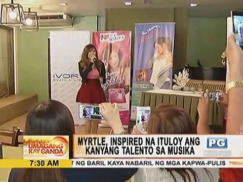 Myrtle, inspired na ituloy ang kanyang talento sa musika