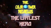 The Color Timer Reviews - The Littlest Hero