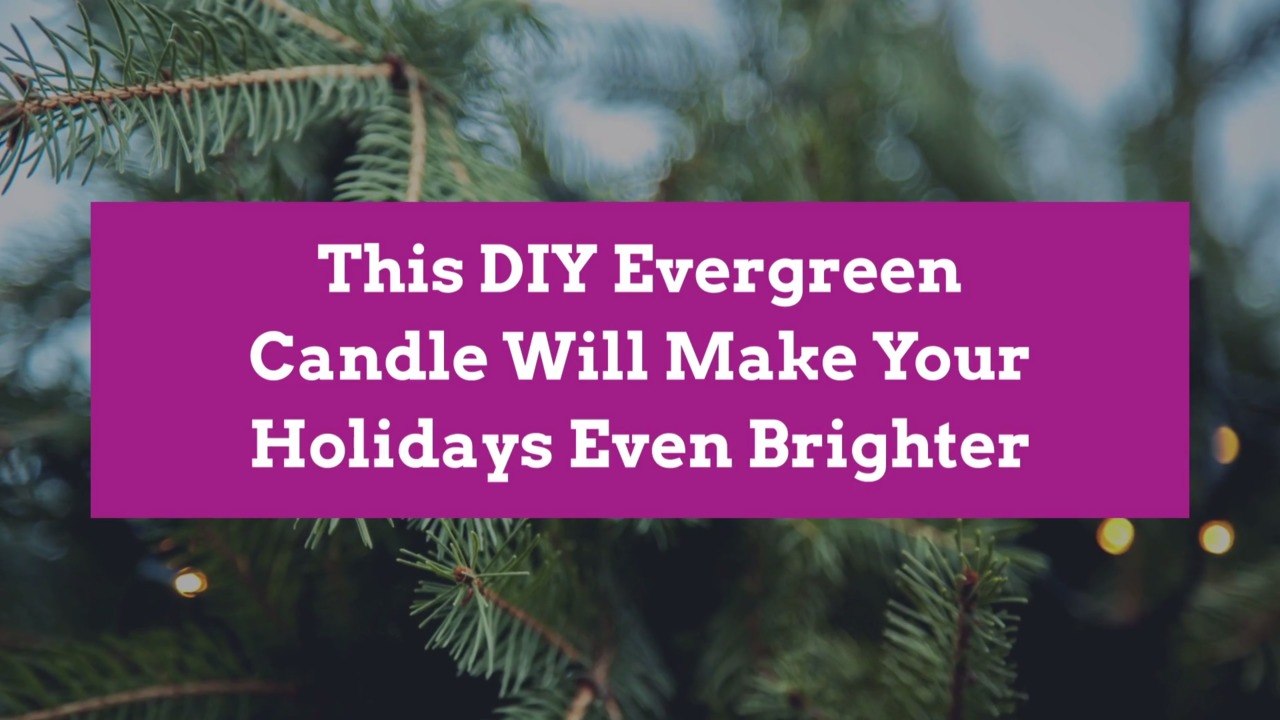 This DIY Evergreen Candle Will Make Your Holidays Even Brighter
