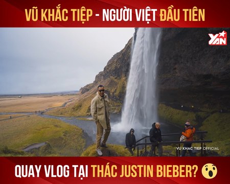 VŨ KHẮC TIỆP - NGƯỜI VIỆT ĐẦU TIÊN QUAY VLOG TẠI THÁC JUSTIN BIEBER II YANNEWS