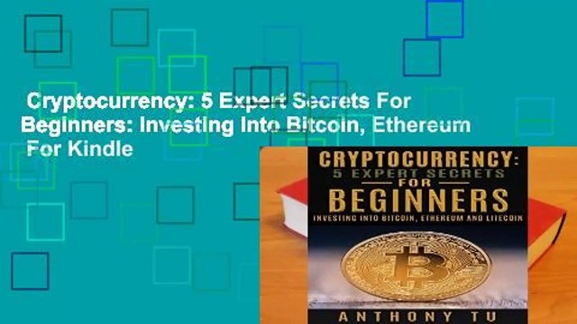 Cryptocurrency: 5 Expert Secrets For Beginners: Investing Into Bitcoin, Ethereum For Kindle