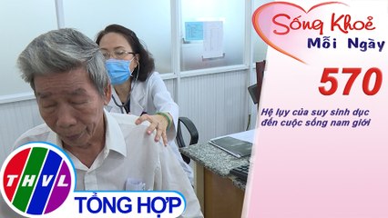 Hệ lụy của suy sinh dục đến cuộc sống nam giới | Sống khỏe mỗi ngày - Kỳ 570