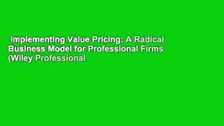 Implementing Value Pricing: A Radical Business Model for Professional Firms (Wiley Professional