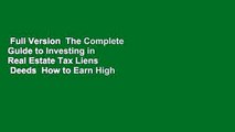 Full Version  The Complete Guide to Investing in Real Estate Tax Liens   Deeds  How to Earn High