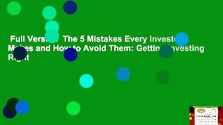 Full Version  The 5 Mistakes Every Investor Makes and How to Avoid Them: Getting Investing Right