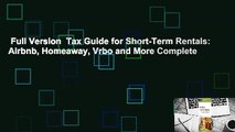 Full Version  Tax Guide for Short-Term Rentals: Airbnb, Homeaway, Vrbo and More Complete